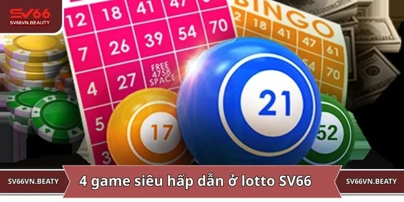 4 game siêu hấp dẫn ở Lotto SV66