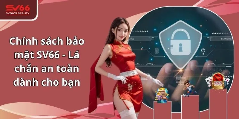 Chính Sách Bảo Mật SV66 - Lá Chắn An Toàn Dành Cho Bạn