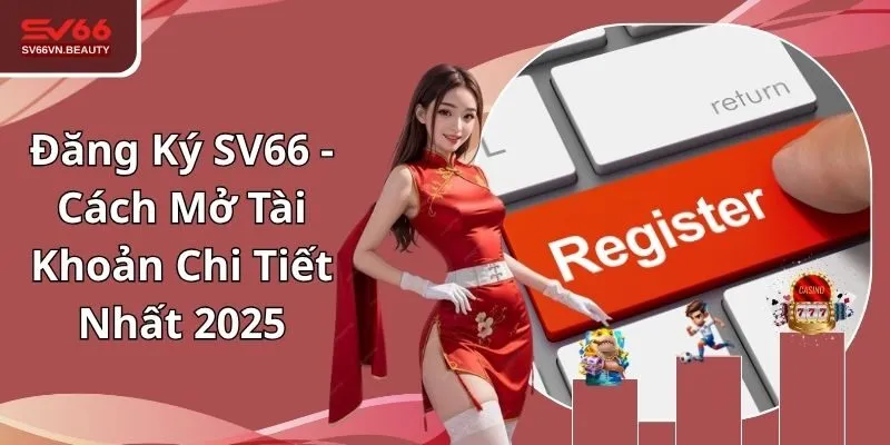 Đăng Ký SV66 - Cách Mở Tài Khoản Chi Tiết Nhất 2025