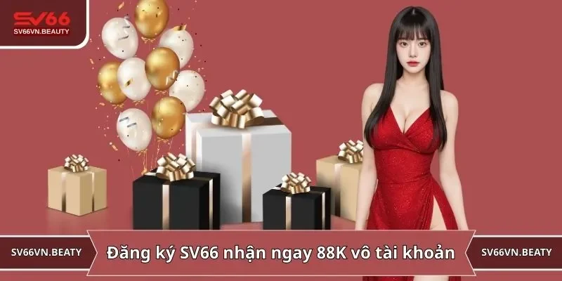 Đăng ký SV66 nhận ngay 88K vô tài khoản