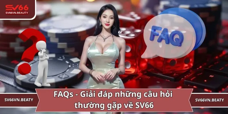 FAQs - Giải đáp những câu hỏi thường gặp về SV66