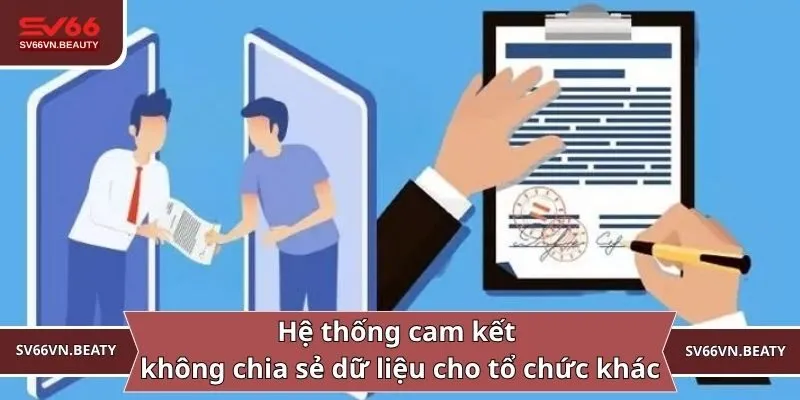 Hệ thống cam kết không chia sẻ dữ liệu cho tổ chức khác