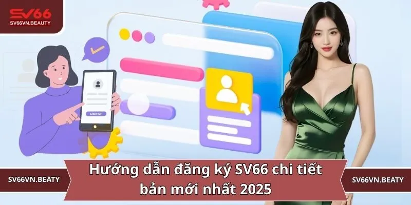 Hướng dẫn đăng ký SV66 chi tiết bản mới nhất 2025