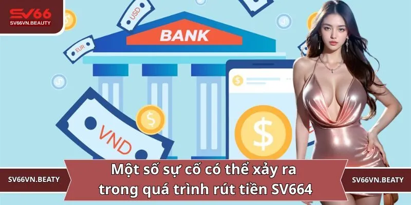 Một số sự cố có thể xảy ra trong quá trình rút tiền SV66