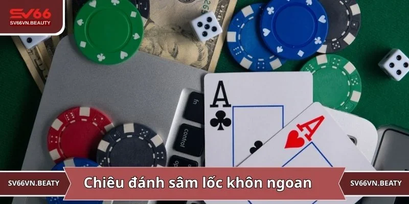 Chiêu đánh sâm lốc khôn ngoan học từ người từng trải