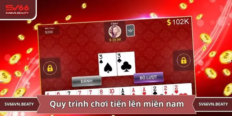 Quy trình chơi tiến lên miền nam chi tiết